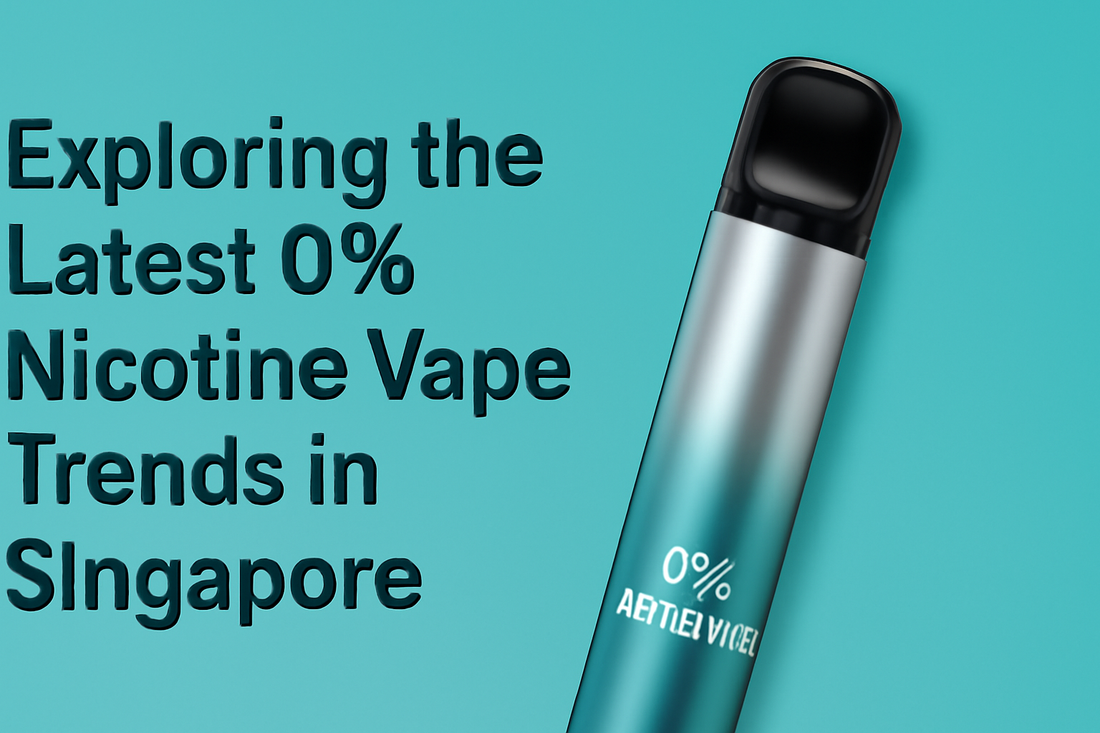 Exploring the Latest 0% Nicotine Vape Trends in Singapore